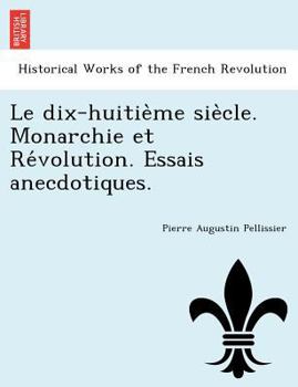 Paperback Le Dix-Huitie Me Sie Cle. Monarchie Et Re Volution. Essais Anecdotiques. [French] Book