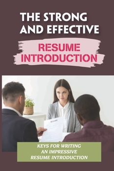 Paperback The Strong And Effective Resume Introduction: Keys For Writing An Impressive Resume Introduction: Impressive Sales Tool Book