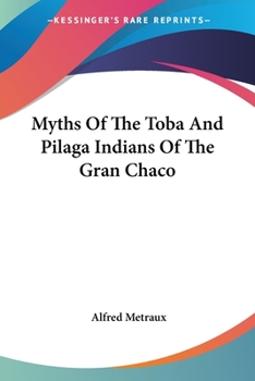 Paperback Myths Of The Toba And Pilaga Indians Of The Gran Chaco Book