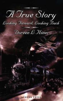 Paperback A True Story: Looking Forward, Looking Back. Book