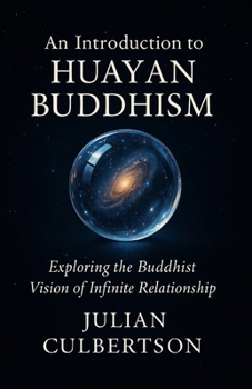 An Introduction to Huayan Buddhism: Exploring the Buddhist Vision of Infinite Relationship