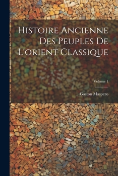 Paperback Histoire Ancienne Des Peuples De L'orient Classique; Volume 1 [French] Book