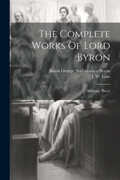 Paperback The Complete Works Of Lord Byron: Dramatic Pieces Book
