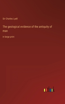 Hardcover The geological evidence of the antiquity of man: in large print Book