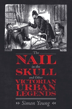 Paperback The Nail in the Skull and Other Victorian Urban Legends Book