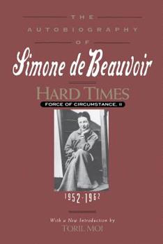 Paperback Hard Times: Force of Circumstance, Volume II: 1952-1962 (the Autobiography of Simone de Beauvoir) Book
