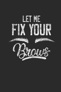 Paperback Let Me Fix Your Brows: Graph Paper Notebook (6" x 9" - 120 pages) Tattoos Art Notebook for Daily Journal, Diary, and Gift Book