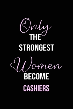 Paperback The Strongest Women Become Cashiers Notebook: Cashier Gift Lined Notebook / Journal / Diary Gift, 120 blank pages, 6x9 inches, Matte Finish Cover Book