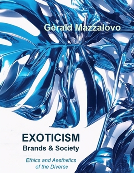 Paperback EXOTICISM, Brands & Society: Ethics and Aesthetics of Diversity Book