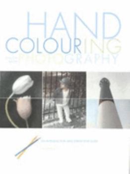 Paperback Hand Colouring Black and White Photography : An Introduction and Step-by-step Guide Book