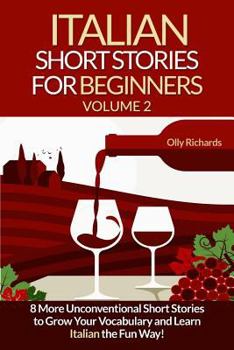 Paperback Italian Short Stories For Beginners Volume 2: 8 More Unconventional Short Stories to Grow Your Vocabulary and Learn Italian the Fun Way! [Italian] Book