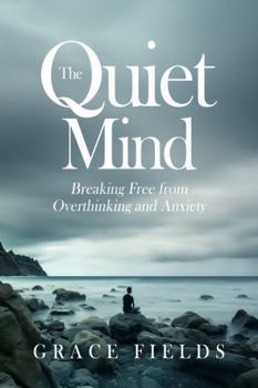 Hardcover The Quiet Mind: Breaking Free from Overthinking and Anxiety Book