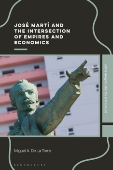 Hardcover José Martí and the Intersection of Empires and Economics Book