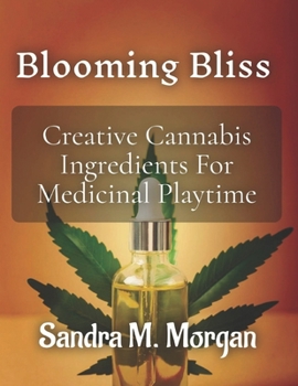 Paperback Blooming Bliss: Creative Cannabis Ingredients For Medicinal Playtime Book