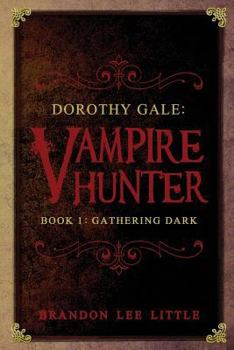 Dorothy Gale: Vampire Hunter (A Gathering Dark)