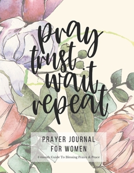 Paperback Prayer Journal For Women: 3 Month Guided Notebook Diary To Blessing, Praice & Peace. Christian Bible Verse Quote Cover: Pray Trust Wait Repeat 8 Book