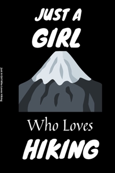 Just A Girl Who Loves Hiking: Hiking Notebook Journal - Blank Wide Ruled Paper - Funny Hiking Accessories - Gift for Hiking girl -Any occasion Gift.