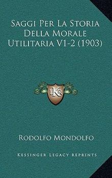 Paperback Saggi Per La Storia Della Morale Utilitaria V1-2 (1903) [Italian] Book