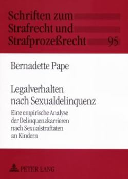 Legalverhalten Nach Sexualdelinquenz: Eine Empirische Analyse Der Delinquenzkarrieren Nach Sexualstraftaten an Kindern