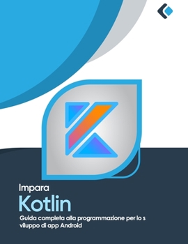 Paperback Impara Kotlin: Guida completa alla programmazione per lo sviluppo di app Android [Italian] Book
