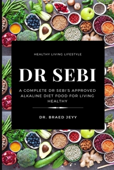 Paperback Dr Sebi: A Complete Dr Sebi's Approved Alkaline Diet for Living Healthy Book
