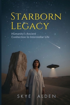 Starborn Legacy: Humanity's Ancient Connection to Interstellar Life