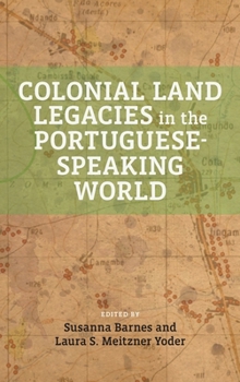 Hardcover Colonial Land Legacies in the Portuguese-Speaking World Book