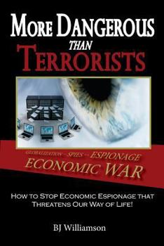 Paperback More Dangerous Than Terrorists: How to Stop Economic Espionage that Threatens Our Way of Life Book