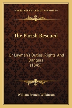 Paperback The Parish Rescued: Or Laymen's Duties, Rights, And Dangers (1845) Book