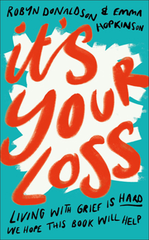Hardcover It's Your Loss: Living with Grief Is Hard. We Hope This Book Will Help. Book