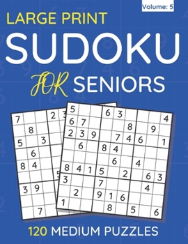 Paperback Large Print Sudoku For Seniors: 120 Medium Puzzles For Adults & Seniors (Volume: 5) [Large Print] Book