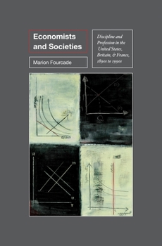 Economists and Societies: Discipline and Profession in the United States, Britain, and France, 1890s to 1990s - Book  of the Princeton Studies in Cultural Sociology