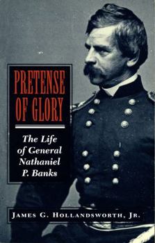 Hardcover Pretense of Glory: The Life of General Nathaniel P. Banks Book