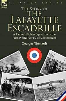 The Story of the Lafayette Escadrille Told by Its Commander, Captain Georges Thenault - Primary Source Edition