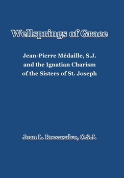 Wellsprings of Grace: Jean-Pierre Médaille, S.J. and the Ignatian Charism of the Sisters of St. Joseph