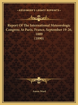 Report Of The International Meteorologic Congress At Paris, France, September 19-26, 1889
