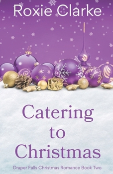 Catering to Christmas: A Sweet Small Town Christmas Romance (Draper Falls Christmas Romance)
