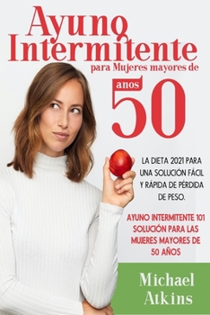 Paperback Ayuno Intermitente para Mujeres mayores de 50 a?os: La Dieta 2021 para una Soluci?n F?cil y R?pida de P?rdida de Peso. Ayuno Intermitente 101 Soluci? [Spanish] Book