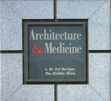 Hardcover Architecture and Medicine: I.M. Pei Designs the Kirklin Clinic Book