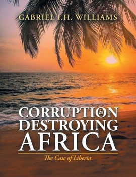 Paperback Corruption Is Destroying Africa: The Case of Liberia Book
