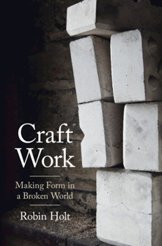 Hardcover Craft Work: Making Form in a Broken World Book