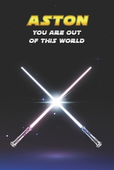 Aston You Are Out Of This World: Unique Personalised Full Lined Sci-Fi Journal Diary Notebook Gift For A Boy Called Aston - 100 Pages - Perfect for ... Journal For Home, School College Or Work.