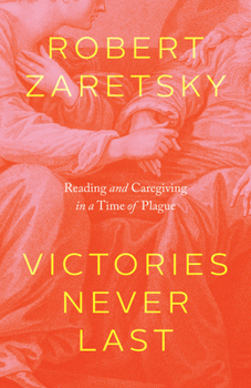 Hardcover Victories Never Last: Reading and Caregiving in a Time of Plague Book