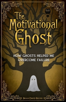 Paperback The Motivational Ghost : How Ghosts Helped Me Overcome Failure Book