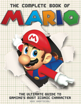 Hardcover The Complete Book of Mario: The Ultimate Guide to Gaming's Most Iconic Character Book