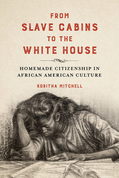 Paperback From Slave Cabins to the White House: Homemade Citizenship in African American Culture Book
