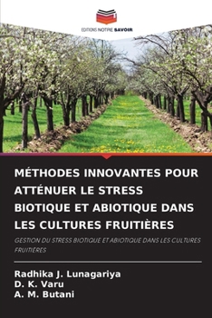Méthodes Innovantes Pour Atténuer Le Stress Biotique Et Abiotique Dans Les Cultures Fruitières (French Edition)
