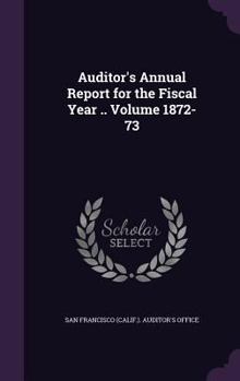 Hardcover Auditor's Annual Report for the Fiscal Year .. Volume 1872-73 Book