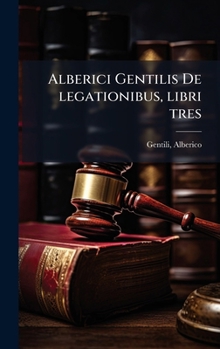Hardcover Alberici Gentilis De legationibus, libri tres [Latin] Book