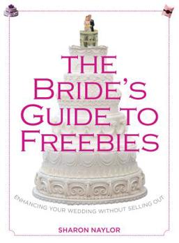 Paperback Bride's Guide to Freebies: Enhancing Your Wedding Without Selling Out Book